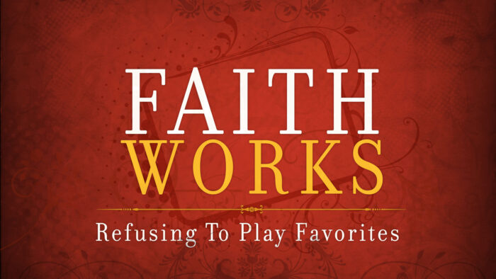 Faith Works: Refusing To Play Favorites Image